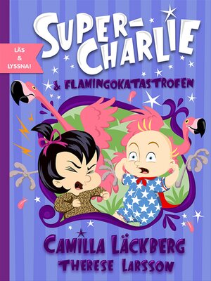 cover image of Super-Charlie och flamingokatastrofen